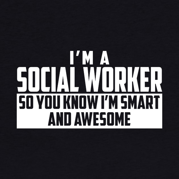 Smart and Awesome Social Worker by helloshirts